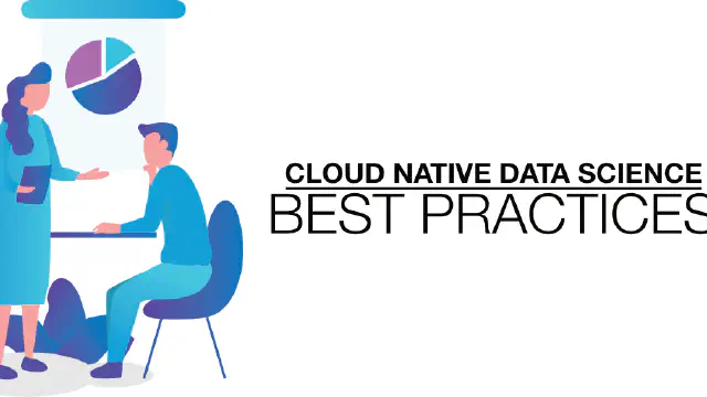 Cloud Native Data Science: Best Practices