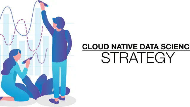 Cloud Native Data Science: Strategy
