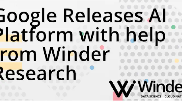 Google Releases AI Platform with help from Winder.AI