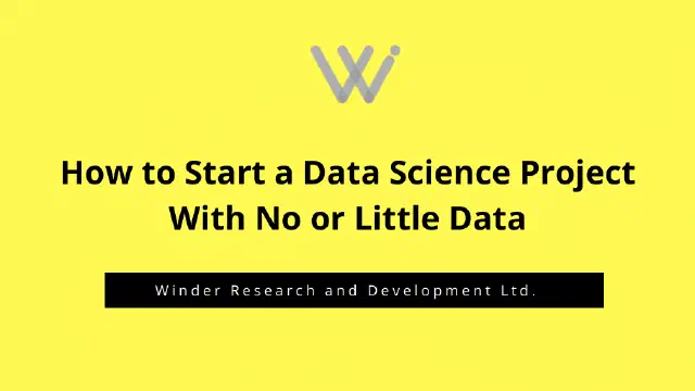 How to Start a Data Science Project With No or Little Data