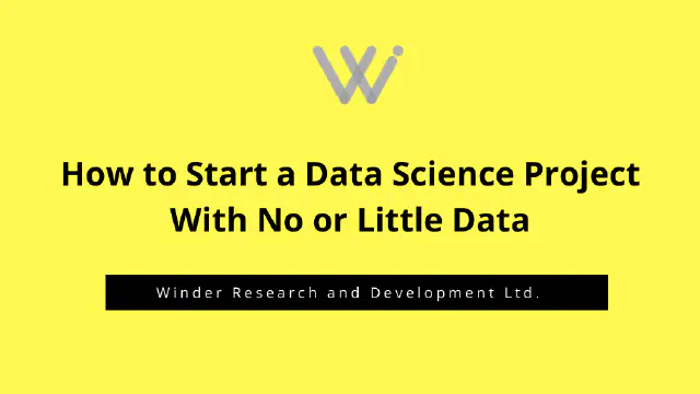 How to Start a Data Science Project With No or Little Data
