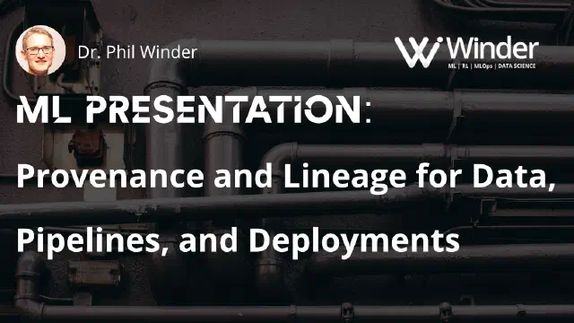 Machine Learning Presentation: Provenance and Lineage for Data, Pipelines, and Deployments