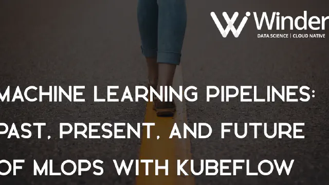 The Value of a Machine Learning Pipeline: Past, Present, and the Future of MLOps With Kubeflow